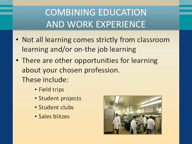 COMBINING EDUCATION AND WORK EXPERIENCE Not all learning comes strictly