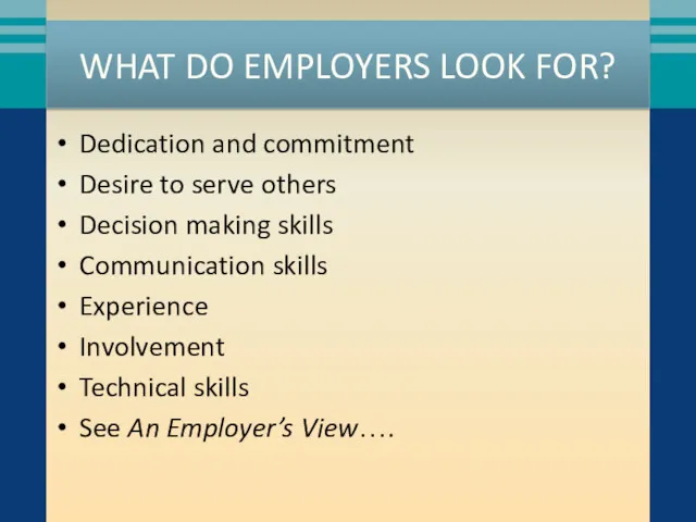 WHAT DO EMPLOYERS LOOK FOR? Dedication and commitment Desire to