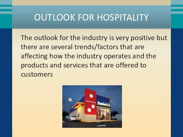 OUTLOOK FOR HOSPITALITY The outlook for the industry is very