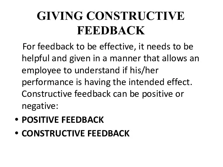 GIVING CONSTRUCTIVE FEEDBACK For feedback to be effective, it needs