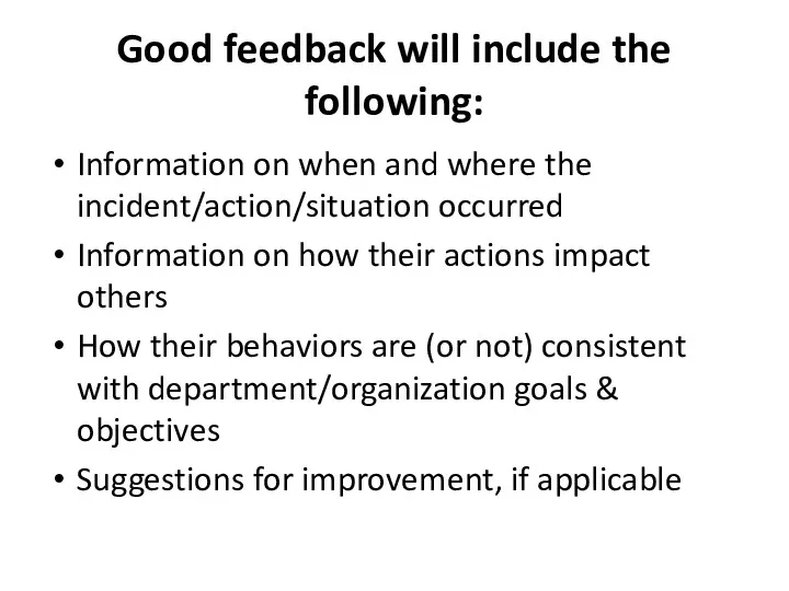 Good feedback will include the following: Information on when and
