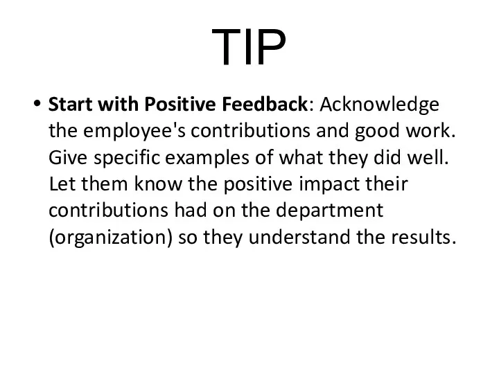 TIP Start with Positive Feedback: Acknowledge the employee's contributions and