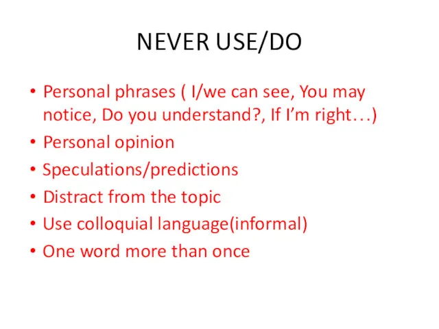 NEVER USE/DO Personal phrases ( I/we can see, You may