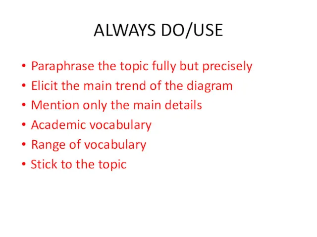 ALWAYS DO/USE Paraphrase the topic fully but precisely Elicit the