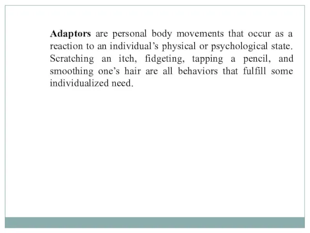 Adaptors are personal body movements that occur as a reaction