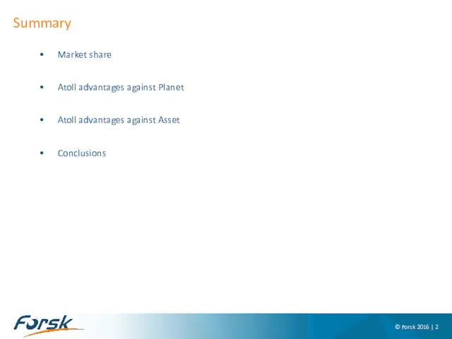 Summary © Forsk 2016 | Market share Atoll advantages against Planet Atoll advantages against Asset Conclusions