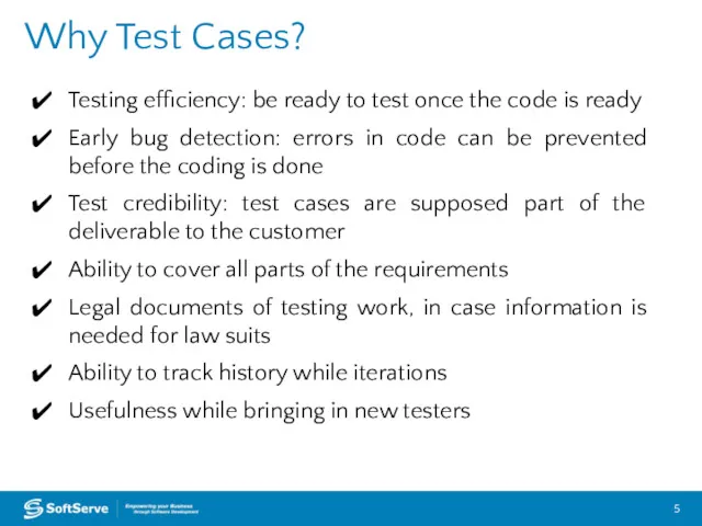 Why Test Cases? Testing efficiency: be ready to test once