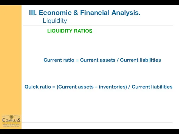 Current ratio = Current assets / Current liabilities LIQUIDITY RATIOS