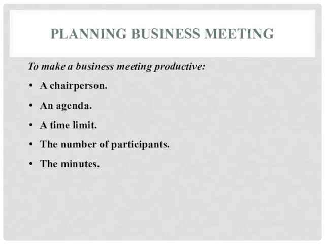 PLANNING BUSINESS MEETING To make a business meeting productive: A