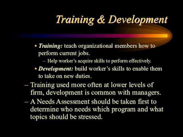 Training & Development Training: teach organizational members how to perform