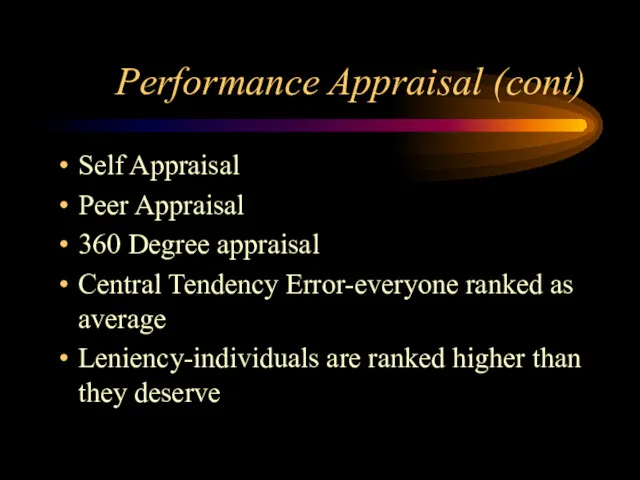 Performance Appraisal (cont) Self Appraisal Peer Appraisal 360 Degree appraisal