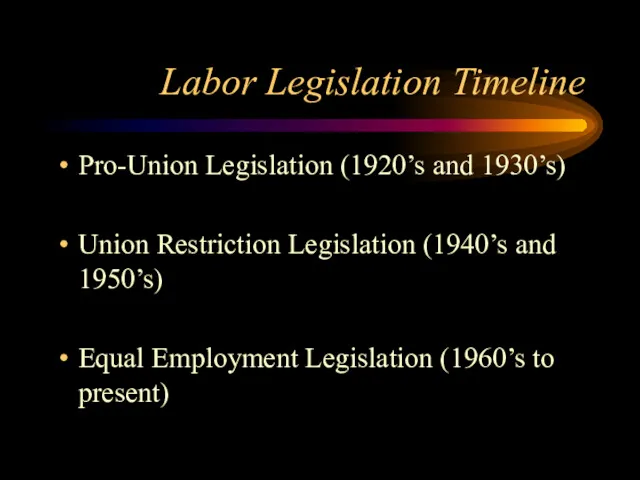 Labor Legislation Timeline Pro-Union Legislation (1920’s and 1930’s) Union Restriction