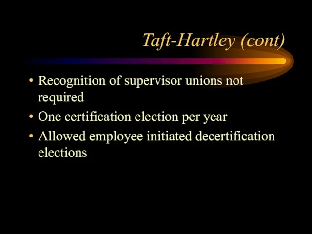 Taft-Hartley (cont) Recognition of supervisor unions not required One certification