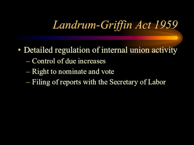 Landrum-Griffin Act 1959 Detailed regulation of internal union activity Control