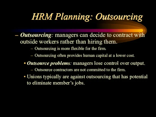 HRM Planning: Outsourcing Outsourcing: managers can decide to contract with