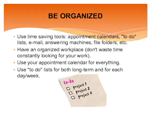 Use time saving tools: appointment calendars, "to do" lists, e-mail,