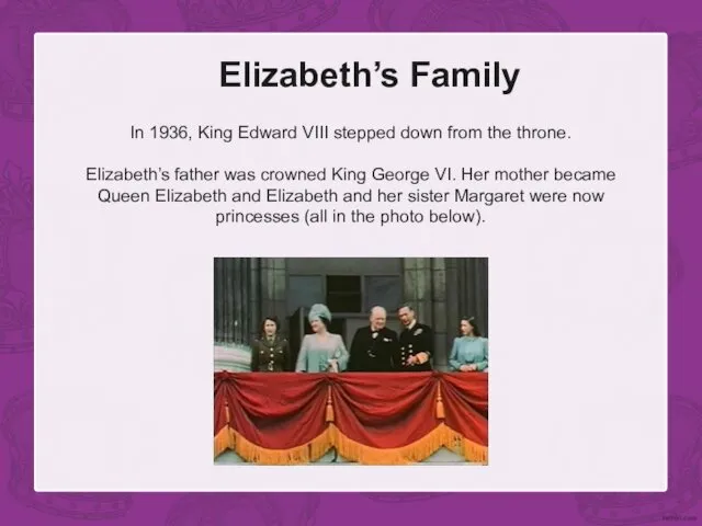 Elizabeth’s Family In 1936, King Edward VIII stepped down from