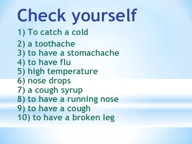 Check yourself 1) To catch a cold 2) a toothache