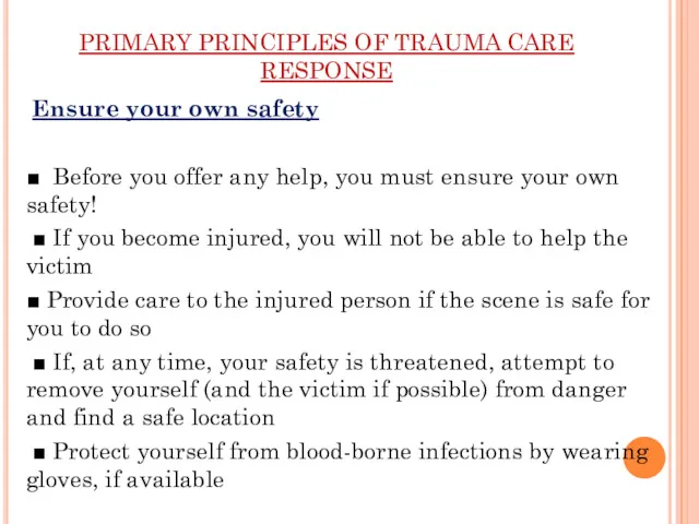 PRIMARY PRINCIPLES OF TRAUMA CARE RESPONSE Ensure your own safety
