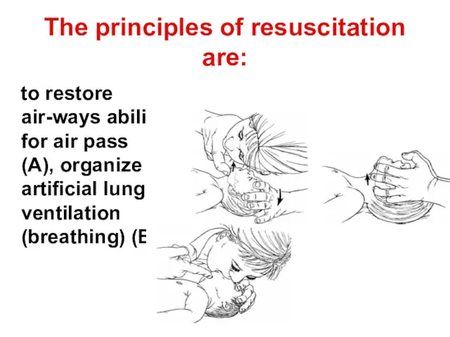 The principles of resuscitation are: to restore air-ways ability for