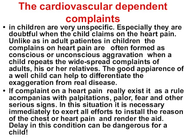 The cardiovascular dependent complaints in children are very unspecific. Especially