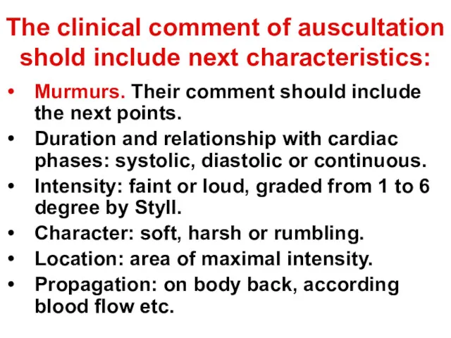 The clinical comment of auscultation shold include next characteristics: Murmurs.