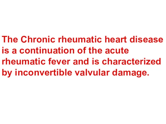 The Chronic rheumatic heart disease is a continuation of the