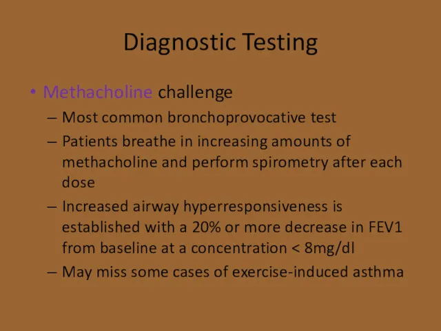 Diagnostic Testing Methacholine challenge Most common bronchoprovocative test Patients breathe