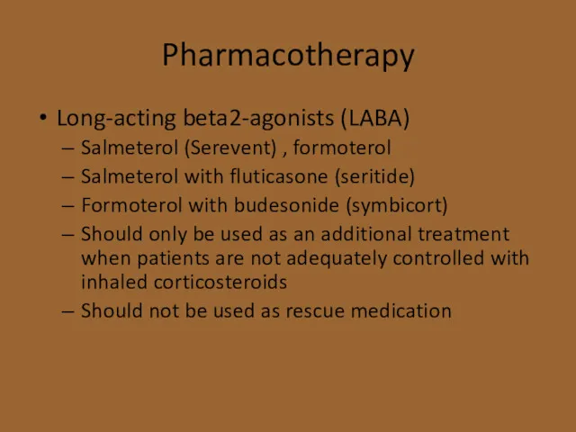 Pharmacotherapy Long-acting beta2-agonists (LABA) Salmeterol (Serevent) , formoterol Salmeterol with