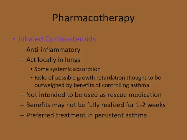 Pharmacotherapy Inhaled Corticosteroids Anti-inflammatory Act locally in lungs Some systemic