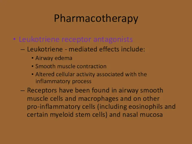 Pharmacotherapy Leukotriene receptor antagonists Leukotriene - mediated effects include: Airway