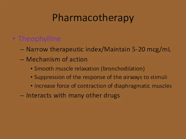 Pharmacotherapy Theophylline Narrow therapeutic index/Maintain 5-20 mcg/mL Mechanism of action