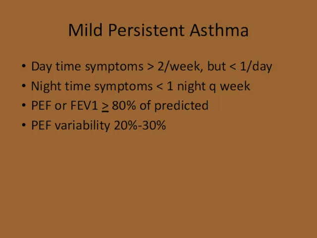 Mild Persistent Asthma Day time symptoms > 2/week, but Night