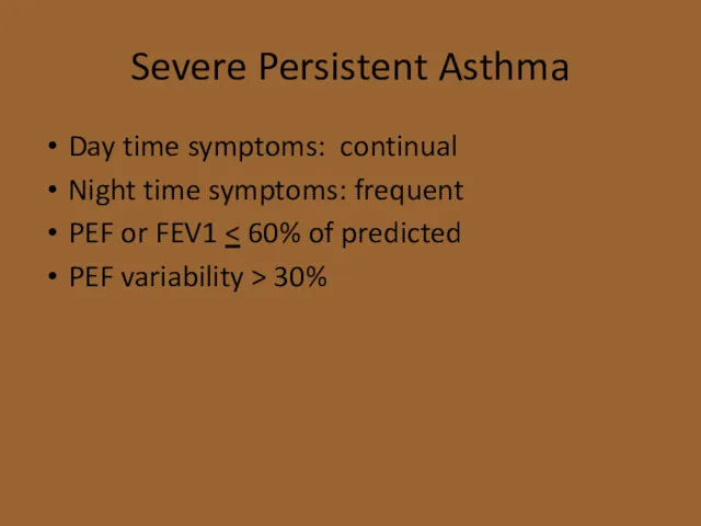 Severe Persistent Asthma Day time symptoms: continual Night time symptoms: