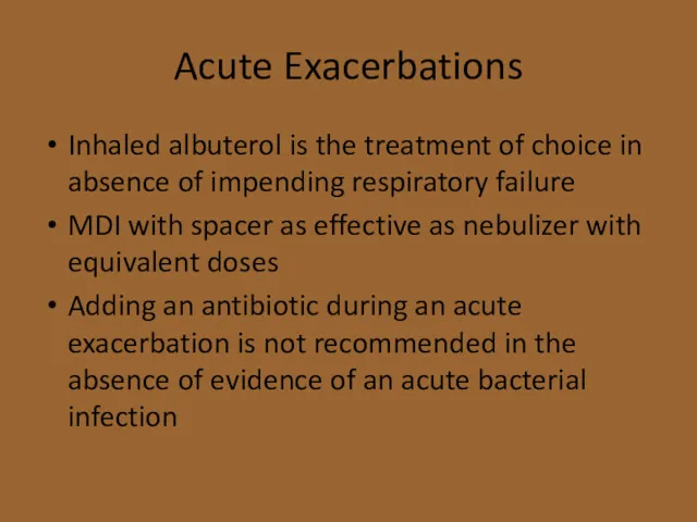 Acute Exacerbations Inhaled albuterol is the treatment of choice in