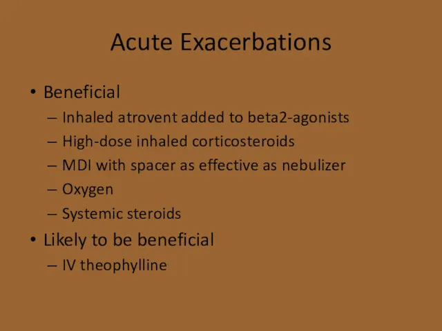 Acute Exacerbations Beneficial Inhaled atrovent added to beta2-agonists High-dose inhaled