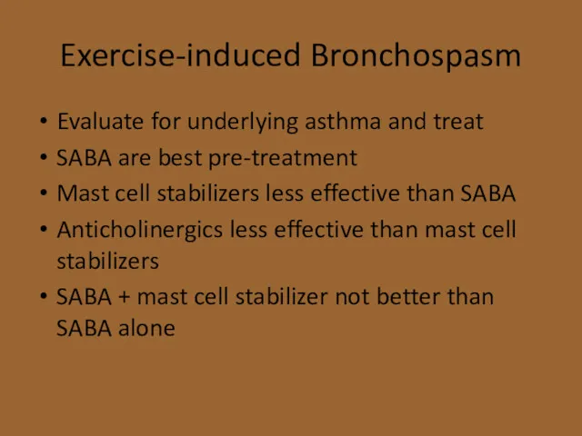 Exercise-induced Bronchospasm Evaluate for underlying asthma and treat SABA are
