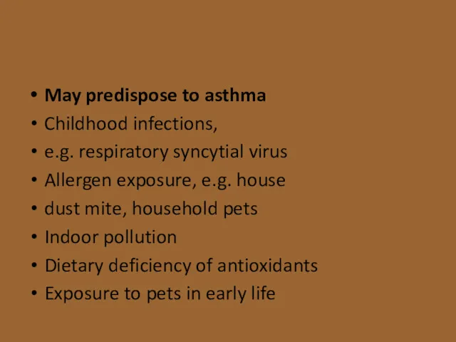 May predispose to asthma Childhood infections, e.g. respiratory syncytial virus