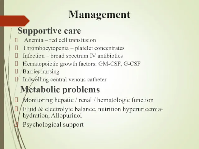 Management Supportive care Anemia – red cell transfusion Thrombocytopenia – platelet concentrates Infection