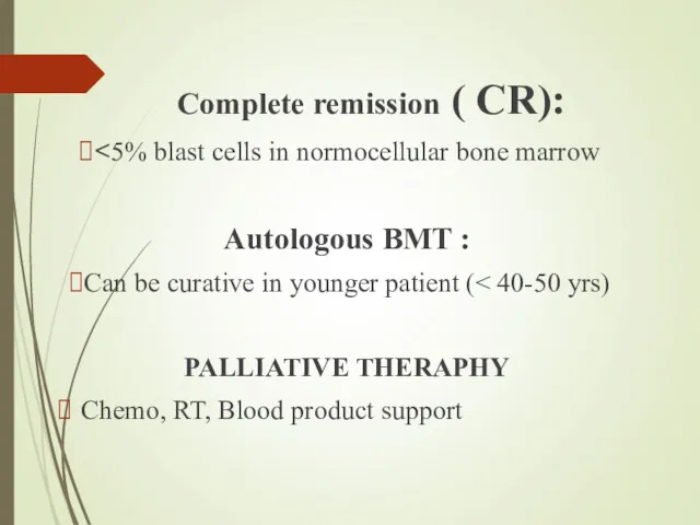 Complete remission ( CR): Autologous BMT : Can be curative in younger patient