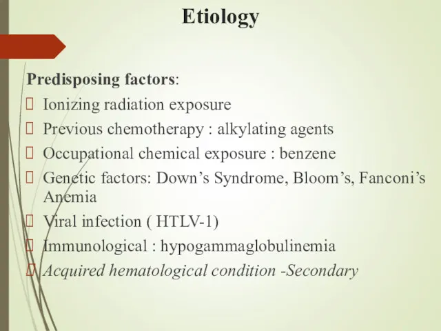 Etiology Predisposing factors: Ionizing radiation exposure Previous chemotherapy : alkylating