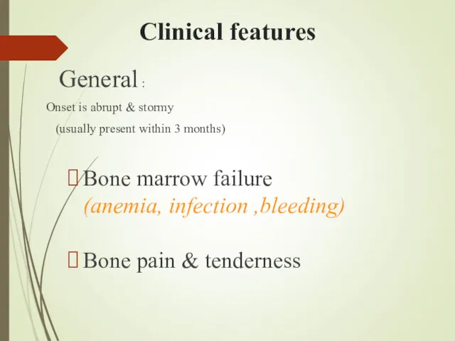Clinical features General : Onset is abrupt & stormy (usually present within 3