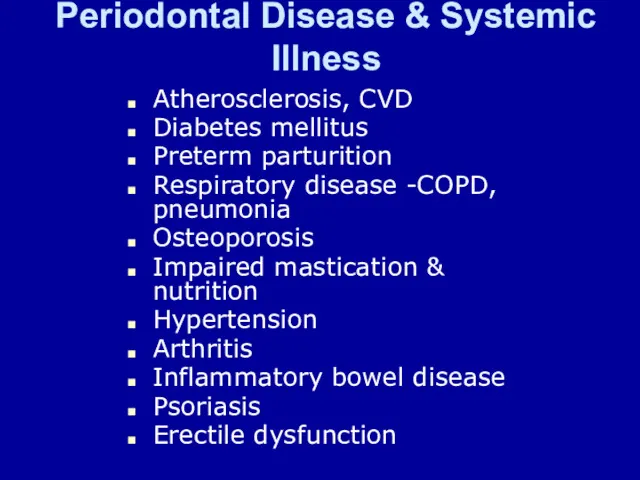 Periodontal Disease & Systemic Illness Atherosclerosis, CVD Diabetes mellitus Preterm