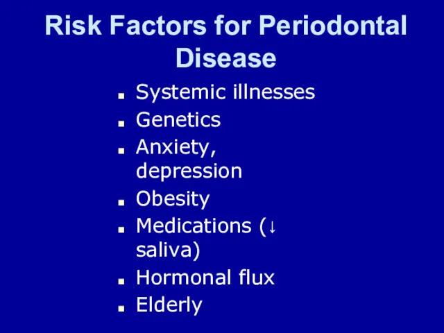 Risk Factors for Periodontal Disease Systemic illnesses Genetics Anxiety, depression