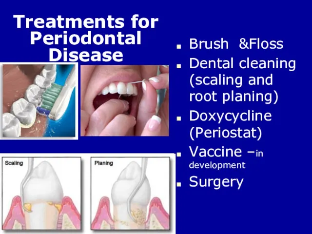 Brush &Floss Dental cleaning (scaling and root planing) Doxycycline (Periostat)