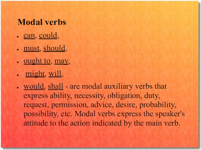 Modal verbs can, could, must, should, ought to, may, might,