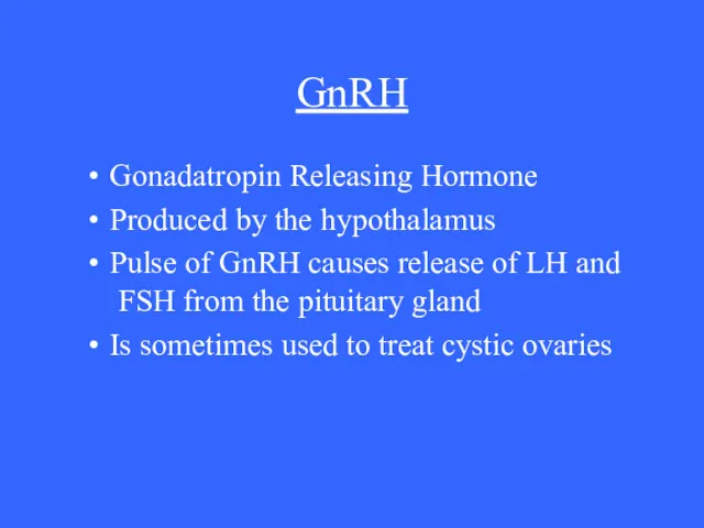 GnRH Gonadatropin Releasing Hormone Produced by the hypothalamus Pulse of GnRH causes release