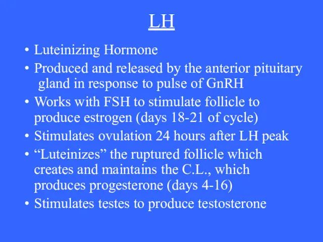 LH Luteinizing Hormone Produced and released by the anterior pituitary gland in response