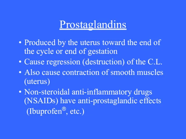 Prostaglandins Produced by the uterus toward the end of the cycle or end