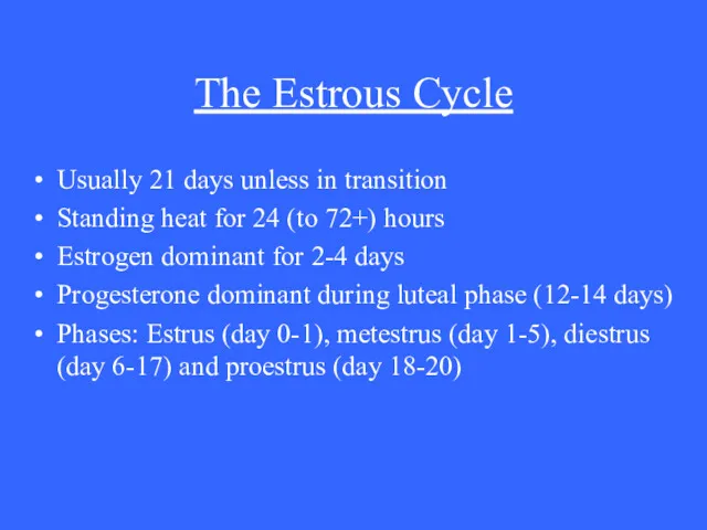 The Estrous Cycle Usually 21 days unless in transition Standing heat for 24